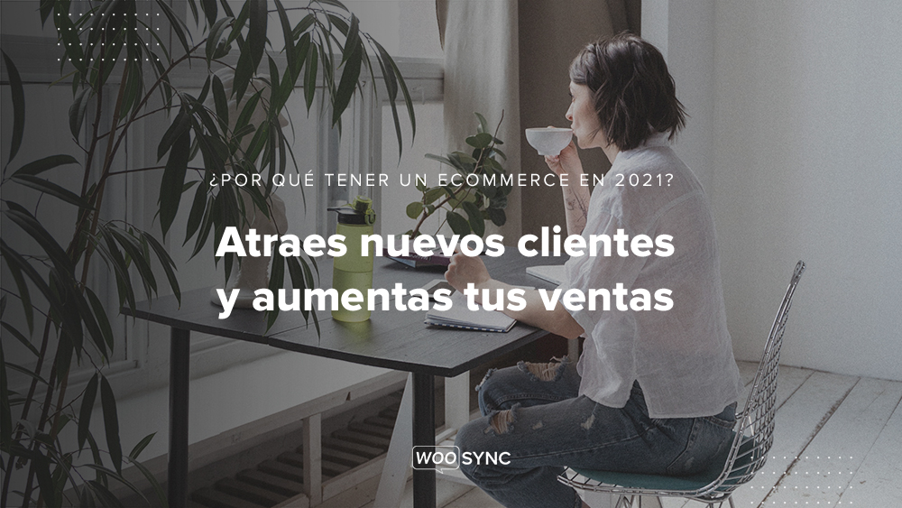 por que tener un ecommerce en 2021 woosync comercio electronico mercado libre woocommerce